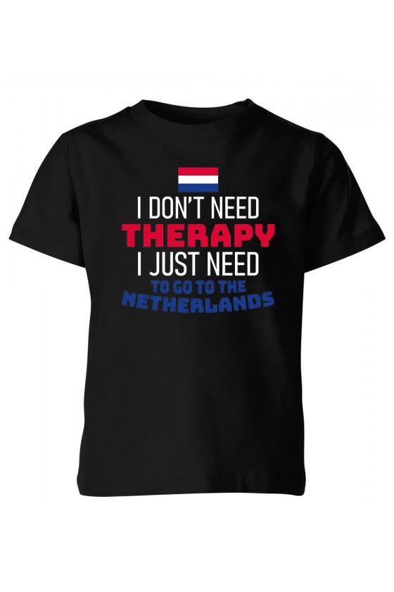 Koszulka Dziecięca I Don't Need Therapy I Just Need To Go To Netherlands